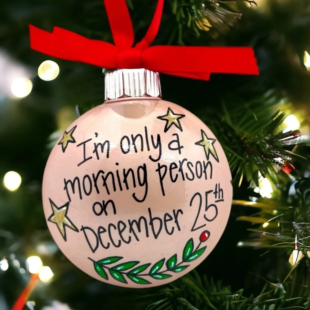 New HandPainted Christmas Ornament: “I’m only a morning person on December 25th”